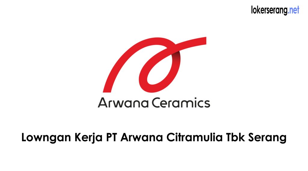 info loker  PT Arwana Citramulia Tbk serang