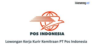 Lowongan Kerja Kurir Kemitraan PT Pos Indonesia Serang, Tangerang dan Tangerang Selatan, Minimal SMA Segera Daftar Online