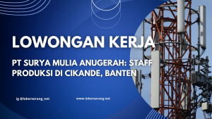 Lowongan Kerja PT Surya Mulia Anugerah: Staff Produksi di Cikande, Banten 