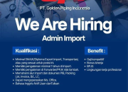 Lowongan Kerja Admin Import PT Golden Piping Indonesia (GPI) Terbaru 2026